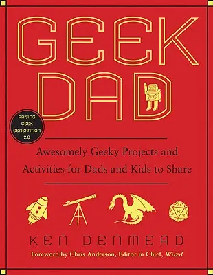 Geek Dad: Niesamowite projekty i zajęcia dla tatusiów i dzieci, którymi mogą się dzielić - Geek Dad: Awesomely Geeky Projects and Activities for Dads and Kids to Share