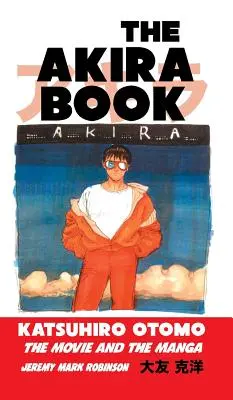 The Akira Book: Katsuhiro Otomo: Film i manga - The Akira Book: Katsuhiro Otomo: The Movie and the Manga