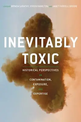 Nieuchronnie toksyczne: historyczne perspektywy skażenia, narażenia i wiedzy specjalistycznej - Inevitably Toxic: Historical Perspectives on Contamination, Exposure, and Expertise