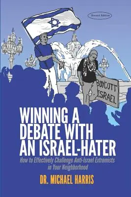 Jak wygrać debatę z hejterem Izraela: Jak skutecznie przeciwstawić się antyizraelskim ekstremistom w swoim sąsiedztwie - Winning a Debate with an Israel-Hater: How to Effectively Challenge Anti-Israel Extremists in Your Neighborhood