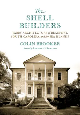 Budowniczowie muszli: Architektura tabby z Beaufort, Karolina Południowa i Wyspy Morskie - The Shell Builders: Tabby Architecture of Beaufort, South Carolina, and the Sea Islands