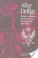 Po potopie: Polska-Litwa i druga wojna północna, 1655-1660 - After the Deluge: Poland-Lithuania and the Second Northern War, 1655 1660