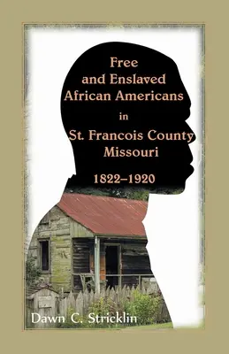 Wolni i zniewoleni Afroamerykanie w hrabstwie St. Francois w stanie Missouri, 1822-1920 - Free and Enslaved African Americans in St. Francois County, Missouri, 1822-1920