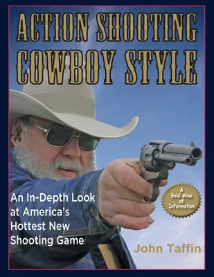 Action Shooting: Styl kowbojski: Dogłębne spojrzenie na najgorętszą nową strzelankę w Ameryce - Action Shooting: Cowboy Style: An In-Depth Look at America's Hottest New Shooting Game