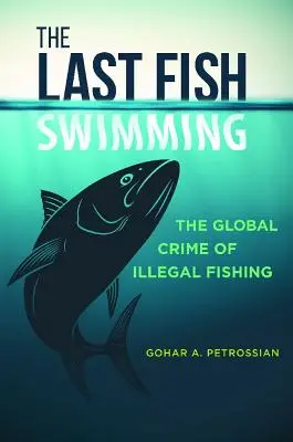 Ostatnia pływająca ryba: Globalna zbrodnia nielegalnych połowów - The Last Fish Swimming: The Global Crime of Illegal Fishing