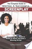 Kompletny przewodnik po pisaniu udanego scenariusza: Wszystko, co musisz wiedzieć, aby napisać i sprzedać zwycięski scenariusz - The Complete Guide to Writing a Successful Screenplay: Everything You Need to Know to Write and Sell a Winning Script