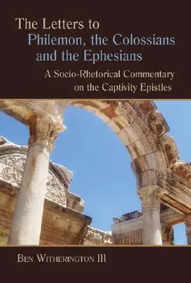 Listy do Filemona, Kolosan i Efezjan: Społeczno-retoryczny komentarz do Listów do Kapłanów - Letters to Philemon, the Colossians, and the Ephesians: A Socio-Rhetorical Commentary on the Captivity Epistles