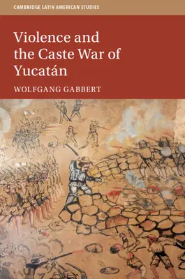 Przemoc i wojna kastowa w Jukatanie - Violence and the Caste War of Yucatn