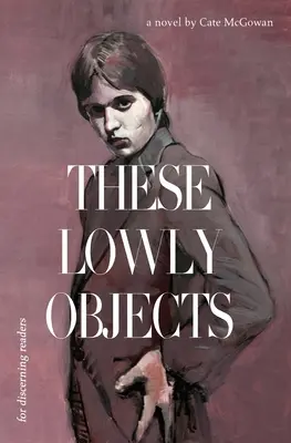 Te skromne przedmioty - These Lowly Objects