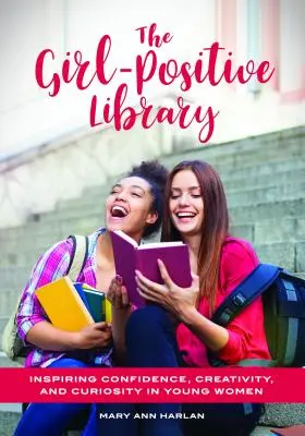 The Girl-Positive Library: Inspirująca pewność siebie, kreatywność i ciekawość młodych kobiet - The Girl-Positive Library: Inspiring Confidence, Creativity, and Curiosity in Young Women