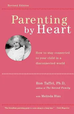 Rodzicielstwo przez serce: Jak pozostać w kontakcie z dzieckiem w rozłączonym świecie - Parenting by Heart: How to Stay Connected to Your Child in a Disconnected World