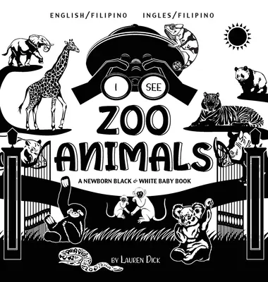 I See Zoo Animals: Dwujęzyczna (angielski / filipiński) (Ingles / Filipino) A Newborn Black & White Baby Book - I See Zoo Animals: Bilingual (English / Filipino) (Ingles / Filipino) A Newborn Black & White Baby Book