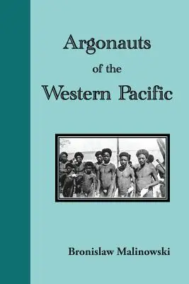 Argonauci zachodniego Pacyfiku. Opowieść o tubylczej przedsiębiorczości i przygodach na archipelagach Nowej Gwinei Melanezyjskiej. - Argonauts of the Western Pacific. an Account of Native Enterprise and Adventure in the Archipelagoes of Melanesian New Guinea