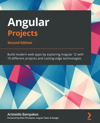 Angular Projects - wydanie drugie: Twórz nowoczesne aplikacje internetowe, odkrywając Angular 12 dzięki 10 różnym projektom i najnowocześniejszym technologiom. - Angular Projects - Second Edition: Build modern web apps by exploring Angular 12 with 10 different projects and cutting-edge technologies