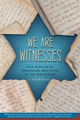 Jesteśmy świadkami: Pięć pamiętników nastolatków, którzy zginęli w Holokauście - We Are Witnesses: Five Diaries of Teenagers Who Died in the Holocaust