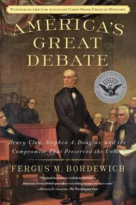 Wielka debata w Ameryce: Henry Clay, Stephen A. Douglas i kompromis, który zachował Unię - America's Great Debate: Henry Clay, Stephen A. Douglas, and the Compromise That Preserved the Union