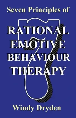 Siedem zasad Racjonalnej Terapii Zachowań Emocjonalnych - Seven Principles of Rational Emotive Behaviour Therapy