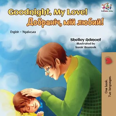 Goodnight, My Love!: Dwujęzyczna książka angielsko-ukraińska - Goodnight, My Love!: English Ukrainian Bilingual Book