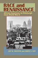 Rasa i renesans: Afroamerykanie w Pittsburghu od II wojny światowej - Race and Renaissance: African Americans in Pittsburgh since World War II