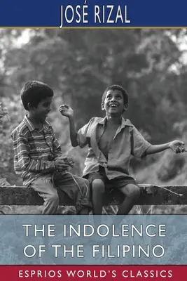 Indolencja Filipińczyków (Esprios Classics) - The Indolence of the Filipino (Esprios Classics)