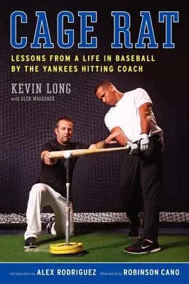 Szczur w klatce: Lekcje życia w baseballu od trenera uderzeń Yankees - Cage Rat: Lessons from a Life in Baseball by the Yankees Hitting Coach