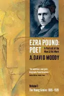 Ezra Pound: Poet: Tom I: Młody geniusz 1885-1920 - Ezra Pound: Poet: Volume I: The Young Genius 1885-1920