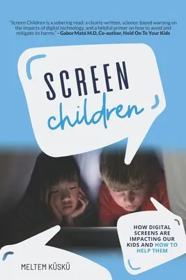 Dzieci ekranu: Jak cyfrowe ekrany wpływają na nasze dzieci i jak im pomóc - Screen Children: How Digital Screens Are Impacting Our Kids and How To Help Them