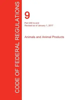 Cfr 9, części od 200 do końca, Zwierzęta i produkty pochodzenia zwierzęcego, 01 stycznia 2017 r. (tom 2 z 2) (Biuro Rejestru Federalnego (Cfr)) - Cfr 9, Part 200 to End, Animals and Animal Products, January 01, 2017 (Volume 2 of 2) (Office of the Federal Register (Cfr))