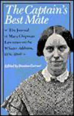 The Captain's Best Mate: Dziennik Mary Chipman Lawrence na statku wielorybniczym Addison, 1856-1860 - The Captain's Best Mate: The Journal of Mary Chipman Lawrence on the Whaler Addison, 1856-1860