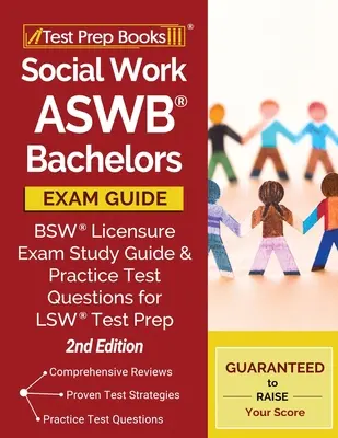 Przewodnik po egzaminie licencjackim z pracy socjalnej ASWB: Przewodnik po egzaminie licencyjnym BSW i praktyczne pytania testowe do przygotowania do testu LSW [2nd Edition] - Social Work ASWB Bachelors Exam Guide: BSW Licensure Exam Study Guide and Practice Test Questions for LSW Test Prep [2nd Edition]