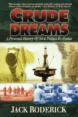 Crude Dreams: Osobista historia ropy naftowej i polityki na Alasce - Crude Dreams: A Personal History of Oil and Politics in Alaska