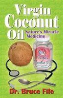 Olej kokosowy z pierwszego tłoczenia: Cudowny lek natury - Virgin Coconut Oil: Nature's Miracle Medicine