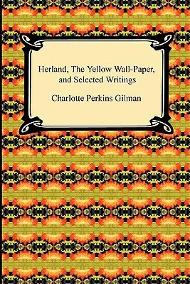 Herland, żółta tapeta i wybrane pisma - Herland, the Yellow Wall-Paper, and Selected Writings