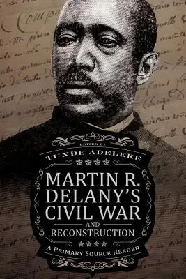 Wojna secesyjna i rekonstrukcja Martina R. Delany'ego: A Primary Source Reader - Martin R. Delany's Civil War and Reconstruction: A Primary Source Reader