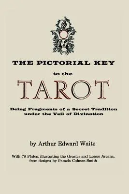 Obrazkowy klucz do tarota: Będąc fragmentami tajnej tradycji pod zasłoną wróżenia. Ilustrowany 78 kartami tarota - The Pictorial Key to the Tarot: Being Fragments of a Secret Tradition Under the Veil of Divination. Illustrated with 78 Tarot Cards