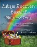 Autism Recovery Manual of Skills and Drills: Program edukacji przedszkolnej i wczesnoszkolnej dla rodziców, nauczycieli i terapeutów - Autism Recovery Manual of Skills and Drills: A Preschool and Kindergarten Education Program for Parents, Teachers, and Therapists