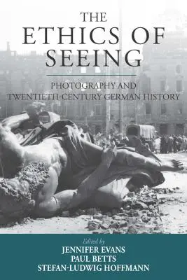 Etyka widzenia: Fotografia i dwudziestowieczna historia Niemiec - The Ethics of Seeing: Photography and Twentieth-Century German History