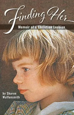 Finding Her: Pamiętnik chrześcijańskiej lesbijki - Finding Her: Memoir of a Christian Lesbian