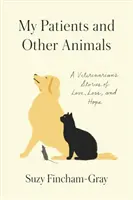 Moi pacjenci i inne zwierzęta: Opowieści weterynarza o miłości, stracie i nadziei - My Patients and Other Animals: A Veterinarian's Stories of Love, Loss, and Hope