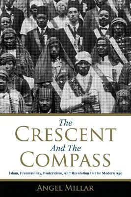 Półksiężyc i kompas: Islam, masoneria, ezoteryka i rewolucja w epoce nowożytnej - The Crescent and the Compass: Islam, Freemasonry, Esotericism and Revolution in the Modern Age