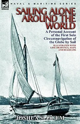 Samotna podróż dookoła świata: osobisty opis pierwszego samotnego opłynięcia kuli ziemskiej pod żaglami - Sailing Alone Around the World: a Personal Account of the First Solo Circumnavigation of the Globe by Sail