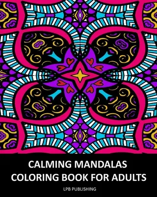 Uspokajające mandale: Kolorowanka dla dorosłych - Calming Mandalas: Coloring Book For Adults