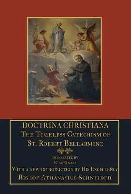 Doctrina Christiana: Ponadczasowy katechizm św. Roberta Bellarmina - Doctrina Christiana: The Timeless Catechism of St. Robert Bellarmine