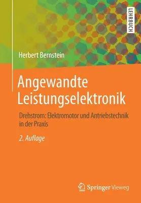 Angewandte Leistungselektronik: Drehstrom: Elektromotor Und Antriebstechnik in Der Praxis