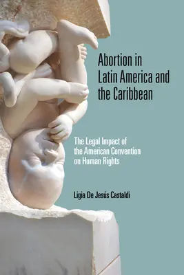 Aborcja w Ameryce Łacińskiej i na Karaibach: skutki prawne Amerykańskiej Konwencji Praw Człowieka - Abortion in Latin America and the Caribbean: The Legal Impact of the American Convention on Human Rights