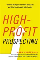 High-Profit Prospecting: Skuteczne strategie znajdowania najlepszych potencjalnych klientów i osiągania przełomowych wyników sprzedaży - High-Profit Prospecting: Powerful Strategies to Find the Best Leads and Drive Breakthrough Sales Results