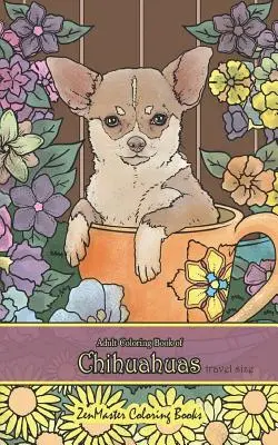 Kolorowanka dla dorosłych z chihuahua: Kolorowanka dla dorosłych z chihuahua w rozmiarze 5x8 dla odprężenia i relaksu - Adult Coloring Book of Chihuahuas Travel Size: 5x8 Coloring Book for Adults of Chihuahuas for Stress Relief and Relaxation