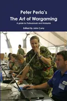 Peter Perla's The Art of Wargaming: Przewodnik dla profesjonalistów i hobbystów - Peter Perla's The Art of Wargaming A Guide for Professionals and Hobbyists