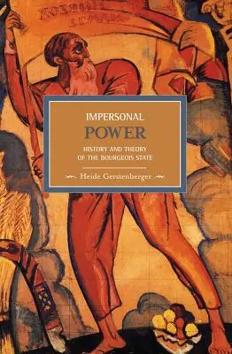 Bezosobowa władza: historia i teoria państwa burżuazyjnego - Impersonal Power: History and Theory of the Bourgeois State