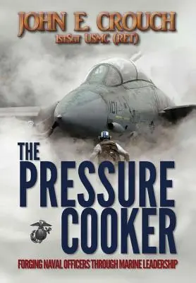 Szybkowar: Kształtowanie oficerów marynarki wojennej poprzez przywództwo morskie - The Pressure Cooker: Forging Naval Officers Through Marine Leadership